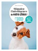 Stimulez l'intelligence de votre chien, Le guide de l'éducation positive