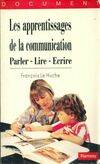 Les apprentissages de la communication. Parler, parler-lire-écrire