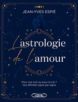 L'astrologie de l'amour - Pour une nuit ou pour la vie ? Vos affinités, signe par signe, Pour la nuit ou pour la vie ? Vos affinités signe par signe