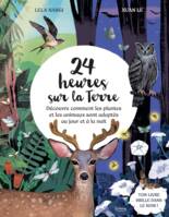 24 heures sur la Terre : découvre comment les plantes et les animaux sont adaptés au jour et à la nu