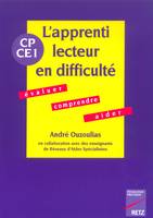 L'apprenti lecteur en difficulté. Evaluer, comprendre, aider, évaluer, comprendre, aider