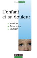 L'enfant et sa douleur - Identifier, comprendre, soulager, Identifier, comprendre, soulager