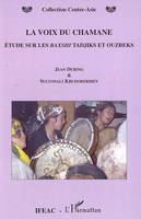 LA VOIX DU CHAMANE - ETUDE SUR LES BAXSHI TADJIKS ET OUZBEKS, Etude sur les Baxshi Tadjiks et Ouzbeks