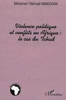 Violence politique et conflits en Afrique : le cas du Tchad, le cas du Tchad