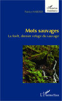 Mots sauvages, La forêt, dernier refuge du sauvage