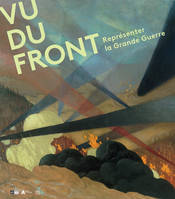 Vu du front / représenter la Grande Guerre, Exposition, Paris, Musée de l'armée, jusqu'au 25 janvier