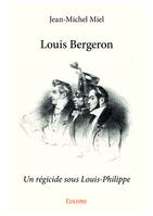 Louis Bergeron, Un régicide sous Louis-Philippe