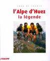 L'Alpe d'Huez. La légende, la légende