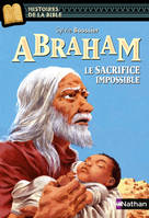 Abraham, le sacrifice impossible - Histoires de la Bible - Dès 11 ans, Le sacrifice impossible