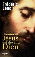 Comment Jésus est devenu Dieu