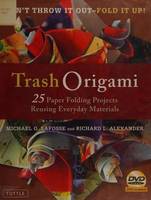 Trash Origami 25 Paper Folding Projects Reusing Everyday Materials /anglais