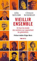 Vieillir ensemble. Un tour du monde des solutions qui rapprochent les générations