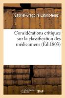 Considérations critiques sur la classification des médicamens, suivies d'un Nouveau plan de matière médicale