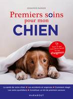 Premiers soins pour mon chien, Tout ce que vous devez savoir en cas d'urgence