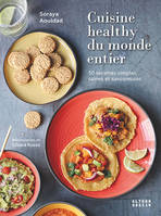 Cuisine healthy du monde entier, 50 recettes simples, saines et savoureuses