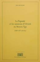 La papauté et les missions d'Orient au Moyen âge, Xiiie-xve siècles