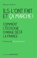 Ils l'ont fait et ça marche ! Comment l'écologie change déjà la France, Comment l'écologie change déjà la France