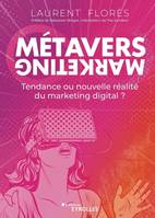 Métavers marketing, Tendance ou nouvelle réalité du marketing digital?