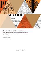 Mémoires de la Société des sciences, arts, belles-lettres et agriculture de Saint-Quentin