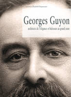 Georges Guyon, Architecte de l'élégance et bâtisseur au grand coeur