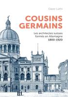 Cousins germains, Les architectes suisses formés en Allemagne 1800-1920