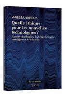 Quelle éthique pour les nouvelles technologies?, Nanotechnologies, Cybergénétique, Intelligence Artificielle