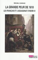 La grande peur de 1610 : les Français et l'assassinat d'Henri IV