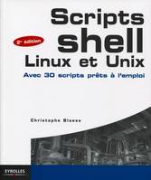 Scripts shell Linux et Unix, Avec 30 scripts prêts à l'emploi