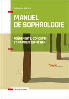 Manuel de Sophrologie - 2e éd. - Fondements, concepts et pratique du métier, Fondements, concepts et pratique du métier