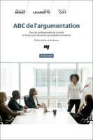 ABC de l'argumentation, 2e édition, Pour les professionnels de la santé et toute autre personne qui souhaite convaincre