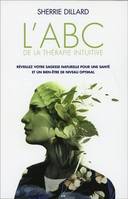 L'ABC de la thérapie intuitive - Réveillez votre sagesse naturelle pour une santé et un bien-être de niveau optimal