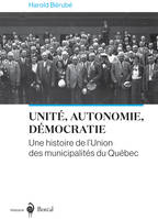 Unité, autonomie, démocratie, Une histoire de l’Union des municipalités du Québec