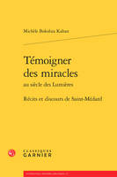 Témoigner des miracles au siècle des Lumières, Récits et discours de saint-médard