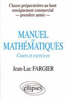 Manuel de mathématiques - 1re année - Classes prépas au Haut Enseignement Commercial, cours et exercices