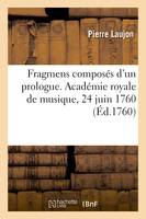 Fragmens composés d'un prologue, des actes d'Aeglé, et de l'Amour et Psyché, Académie royale de musique, 24 juin 1760