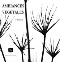 Ambiances Végétales - Volume 2 -