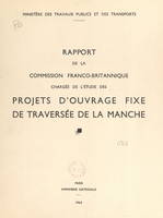 Rapport de la commission franco-britannique chargée de l'étude des projets d'ouvrage fixe de traversée de la Manche, Concernant les propositions du groupement d'études du tunnel sous la Manche et de la société d'études du pont sur la Manche