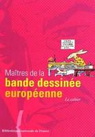 Maîtres de la bande dessinée européenne, [exposition, Paris], Bibliothèque nationale de France, [10 octobre 2000-7 janvier 2001], Angoulême, Centre national de la bande dessinée, [24 janvier-29 avril 2001]