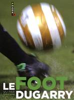 FOOT VU PAR CHRISTOPHE DUGARRY