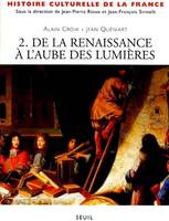 Histoire culturelle de la France., 2, De la Renaissance à l'aube des Lumières, Histoire culturelle de la France, tome 2, De la Renaissance à l'aube des Lumières