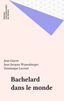 Bachelard dans le monde, Préface de Dominique Lecourt