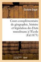 Cours complémentaire de géographie, histoire et législation des Etats musulmans, à l'École spéciale des langues orientales vivantes : leçon d'ouverture