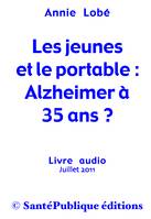 Les jeunes et le portable : Alzheimer à 35 ans ?, Alzheimer à 35 ans ?