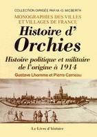 ORCHIES HISTOIRE POLITIQUE ET MILITAIRE D'ORCHIES DE L'ORIGINE A 1914
