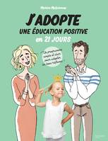 J'adopte une éducation positive en 21 jours, Un programme simple et clair pour adopter les bons réflexes !