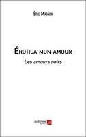 Érotica mon amour, Les amours noirs