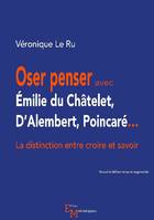 Oser penser avec Émilie du Châtelet, D'Alembert, Poincaré, La distinction entre croire et savoir