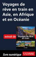 Voyages de rêve en train en Asie, en Afrique et en Océanie