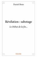 Révélation : sabotage, Le Début de la fin...