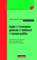 GUIDE DE L'ENTREPRISE GENERALE DE BATIMENT ET TRAVAUX PUBLICS, organisation et fonctionnement, missions et responsabilités, contrat d'entreprise générale